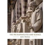 The PreRaphaelites and Science by John Holmes Inconnu (Auteur)