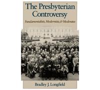 The Presbyterian Controversy: Fundamentalists, Modernists and Moderates
