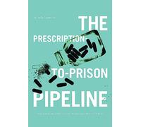 The Prescription-To-Prison Pipeline: The Medicalization and Criminalization of Pain
