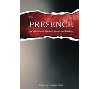 The Presence: A Collection of Haunted Stories and Folklore