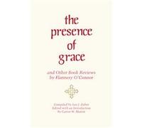 The Presence of Grace and Other Book Reviews by Flannery O'Connor Flannery O'Connor (Auteur)