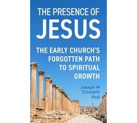 The Presence of Jesus: The Early Church's Forgotten Path to Spiritual Growth