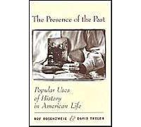 The Presence Of The Past: Popular Uses Of History In American Life