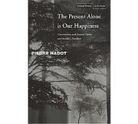 The Present Alone is our Happiness Pierre Hadot (Auteur)
