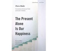 The Present Alone is Our Happiness Second Edition by Pierre Hadot Pierre Hadot, Marc Djaballah, Michael Chase (Auteur)