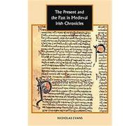 The Present and the Past in Medieval Irish Chronicles, STUDIES IN CELTIC HISTORY Nicholas Evans (Auteur)