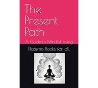 The Present Path: A Guide to Mindful Living