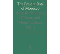 The Present State of Morocco: Animals, Products, Climate, and Moors' Culture