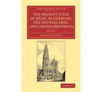 The Present State of Music in Germany the Netherlands and United Provinces by Charles Burney Charles Burney (Auteur)