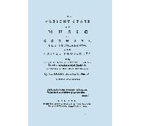The Present State Of Music In Germany, The Netherlands, And United Provinces. [Two Vols In One Book. Facsimile Of The First Edition, 1773.]