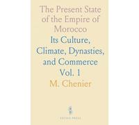The Present State of the Empire of Morocco: Its Culture, Climate, Dynasties, and Commerce