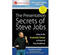 The Presentation Secrets of Steve Jobs: How to Be Insanely Great in Front of Any Audience