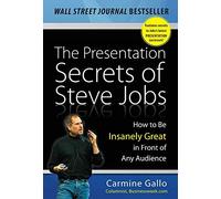 [The Presentation Secrets of Steve Jobs: How to Be Insanely Great in Front of Any Audience] [By: Gallo, Carmine] [October, 2009]