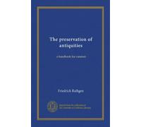 The preservation of antiquities; a handbook for curators