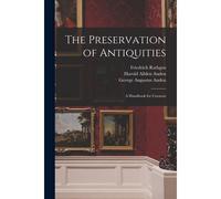 The Preservation Of Antiquities; A Handbook For Curators