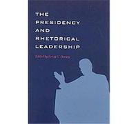 The Presidency And Rhetorical Leadership, Presidential Rhetoric Series