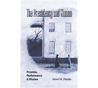 The Presidency and Women, Joseph V Hughes Jr. and Holly O. Hughes Series on the Presidency and Leadership Janet M. Martin (Auteur)