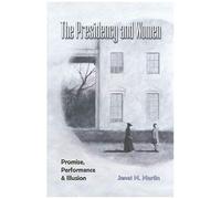 The Presidency And Women; Promise, Performance & Illusion