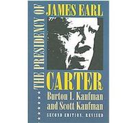 The Presidency of James Earl Carter, Jr., American Presidency Series Burton I. Kaufman, Scott Kaufman (Auteur)