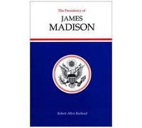 The Presidency Of James Madison