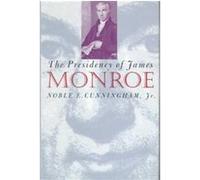 The Presidency of James Monroe, American Presidency Series Noble E. Cunningham (Auteur)