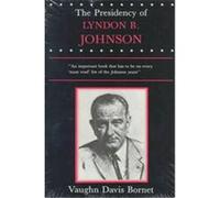 The Presidency of Lyndon B. Johnson, American Presidency Series Vaughn D. Bornet (Auteur)