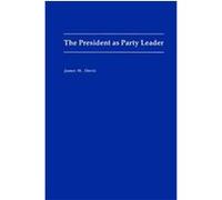 The President As Party Leader James W. Davis (Auteur)