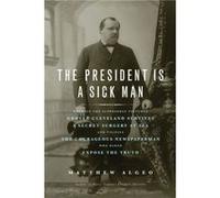 The President Is a Sick Man by Matthew Algeo Matthew Algeo (Auteur)
