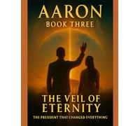 The President That Changed Everything Book 3: The Veil Of Eternity