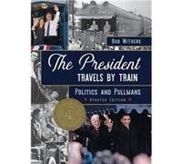 The President Travels by Train Politics and Pullmans - Bob Withers - Echo Point Books amp Media LLC - Livre en Anglais Bob WithersBob Withers (Auteur)