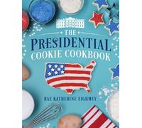 The Presidential Cookie Cookbook - Rae Katherine Eighmey - Smithsonian Books - ebook (ePub) - Livre