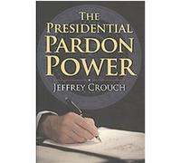 The Presidential Pardon Power Jeffrey Crouch (Auteur)