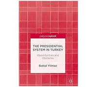 The Presidential System In Turkey : Opportunities And Obstacles