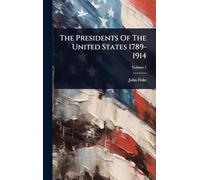 The Presidents Of The United States 1789-1914
