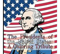 The Presidents of the United States: A Coloring Tribute: A Coloring Book of America’s Leaders and Their Legacies, 47 coloring pages, 8.5 x 8.5 inches