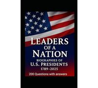 The Presidents of the United States: A Complete Biography of All U.S. Presidents from 1789 to 2025 and 200 Questions with answers