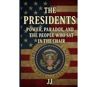 The Presidents: Powers, Paradox, and the People Who Sat in the Chair