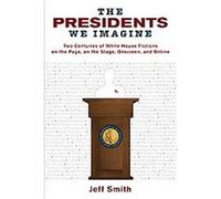 The Presidents We Imagine, Studies in American Thought And Culture Jeff Smith (Auteur)