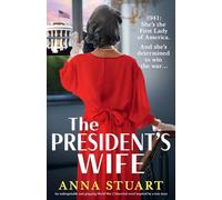 The President's Wife: An unforgettable and gripping World War 2 historical novel inspired by a true story