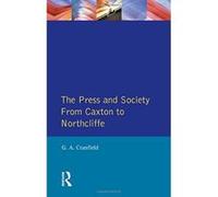 The Press and Society: From Caxton to Northcliffe (Themes In British Social History) Cranfield, Geoffrey Alan (Auteur)