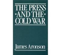 The Press and the Cold War by James Aronson James Aronson (Auteur)