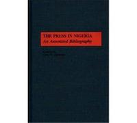 The Press in Nigeria, African Special Bibliographic Series Chris W. Ogbondah (Auteur)