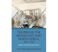 The Press in the Middle East and North Africa, 1850-1950: Politics, Social History and Culture