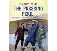 The Pressing Peril; Or, Nick Carter and the Star Looters