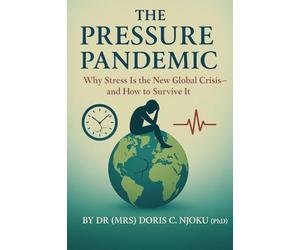 The Pressure Pandemic Why Stress Is the New Global Crisis-and How to Survive It