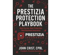 THE PRESTIZIA PROTECTION PLAYBOOK: Real Stories. Real Protection. Real Business Insurance.