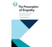 The Presumption of Empathy: What dementia teaches us about care, compassion and ethical humanism