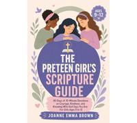 The Preteen Girl’s Scripture Guide: 90 Days of 10-Minute Devotions on Courage, Kindness, and Knowing Who God Says You Are: For Girls Ages 9 to 12