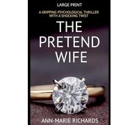 The Pretend Wife (A Gripping Psychological Thriller with a Shocking Twist)