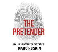 The Pretender: My Life Undercover for the FBI